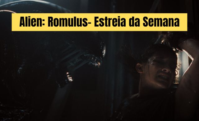 Alien: Romulus- Estreia da Semana