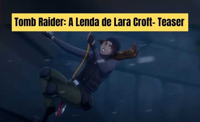 Tomb Raider- Animação Ganha Teaser